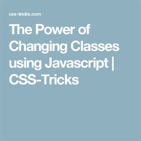 The Power Of Changing Classes Using Javascript Css Tricks Css