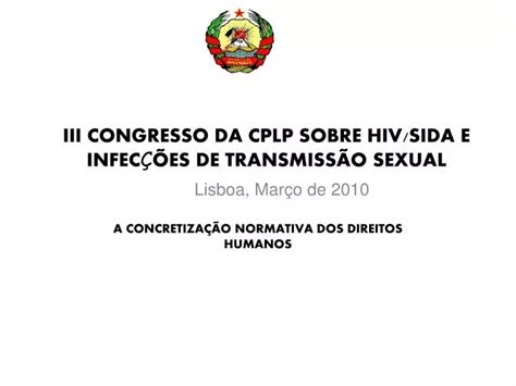 Ppt Iii Congresso Da Cplp Sobre Hiv Sida E Infec Es De Transmiss O