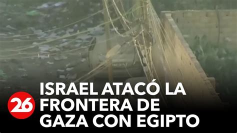 Israel Atacó La Frontera De Gaza Con Egipto Videos