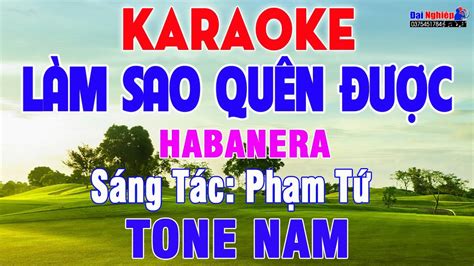 Làm Sao Quên Được ST Phạm Tứ Karaoke Tone Nam Nhạc Sống Habanera Cực