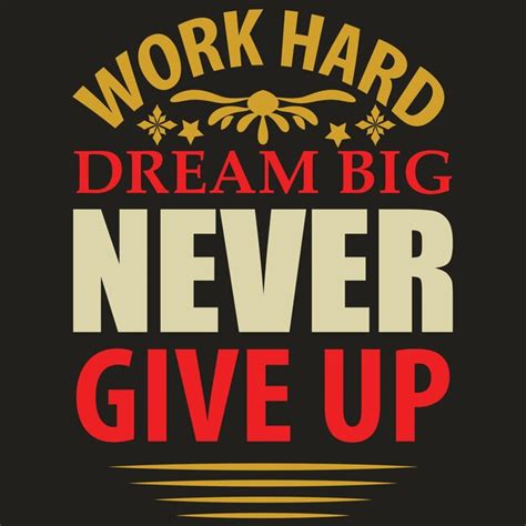 Premium Vector Work Hard Dream Big Never Give Up Vector File