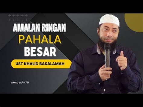 AMALAN AMALAN YANG PAHALANYA SANGAT BESAR USTADZ KHALID BASALAMAH