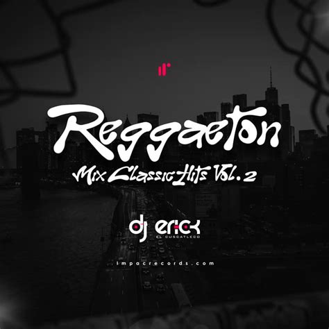 Reggaeton Hits Clásicos Mix Vol 2 Impac Records