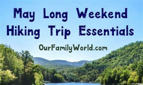 5 May Long Weekend Hiking Trip Hacks & Essentials in May 2023 - OurFamilyWorld.com