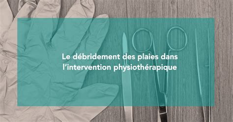 Soins de plaies débridement OPPQ