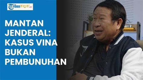 Video Mantan Jenderal Yakin Kasus Vina Bukan Pembunuhan Tabiat Buruk