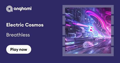 Breathless Electric Cosmos Play On Anghami