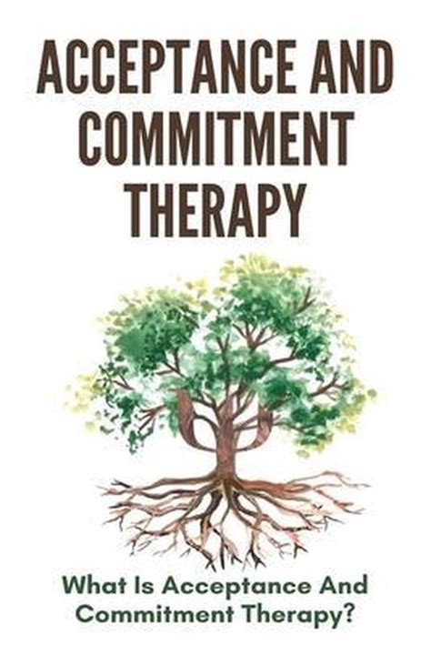 Acceptance And Commitment Therapy What Is Acceptance And Commitment