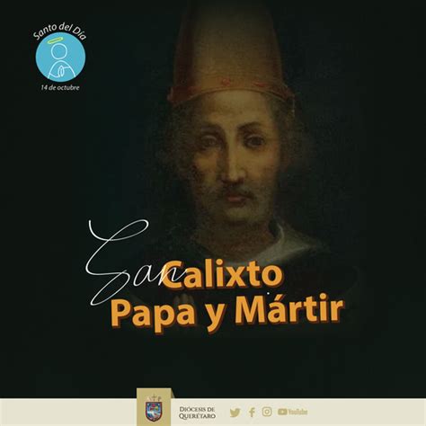 SANTO DEL DÍA SAN CALIXTO PAPA Y MÁRTIR Diócesis de Querétaro