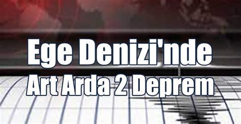 Ege Denizi nde Art Arda 2 Deprem Kıbrıslı Gazetesi