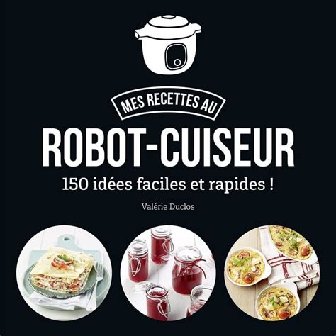 Amazon Fr Ma Cuisine Au Robot Cuiseur 150 Recettes Faciles Et