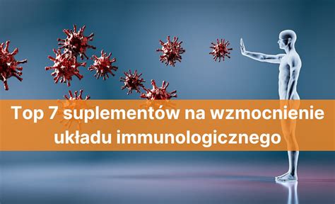 Top 7 suplementów na wzmocnienie układu immunologicznego Blog Świat Supli