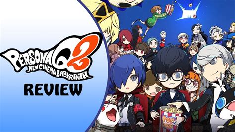 Persona Q2 New Cinema Labyrinth Review 3ds A Curtain Call For The 3ds