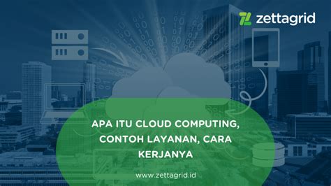 Apa Itu Cloud Computing Contoh Layanan Cara Kerjanya Cloud Service