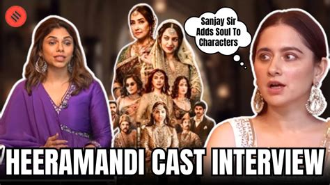 Heeramandi Cast Interview Richa Chadha Sanjeeda Sheikh And Sharmin