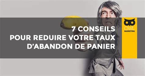 7 conseils pour réduire votre taux d abandon de panier