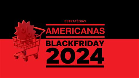 Americanas revelam estratégias para a Black Friday 2024 Universidade