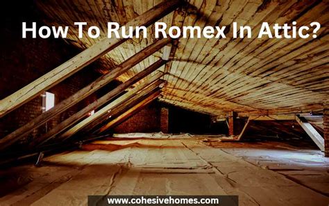 How To Install Romex In Attic Cohesive Homes