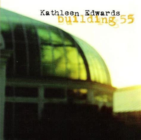 Kathleen Edwards - Building 55 Lyrics and Tracklist | Genius