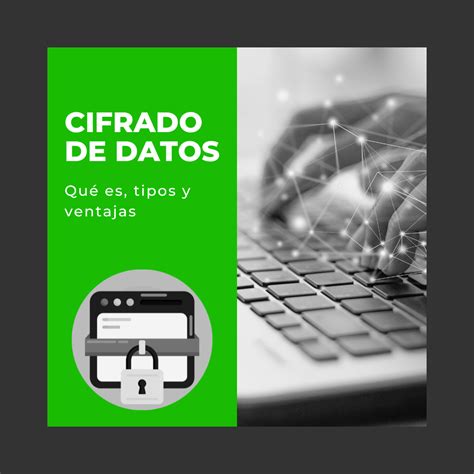 El Cifrado De Datos Qué Es Tipos Y Ventajas Empresa De