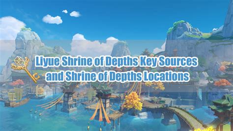 Liyue Shrine Of Depths Key Sources And Shrine Of Depths Locations