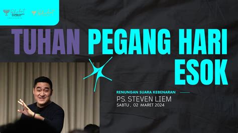 Renungan Suara Kebenaran TUHAN PEGANG HARI ESOK Ps Steven Liem