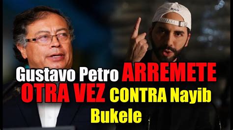 Gustavo Petro VA OTRA VEZ POR Nayib Bukele Diputado De Nuevas Ideas