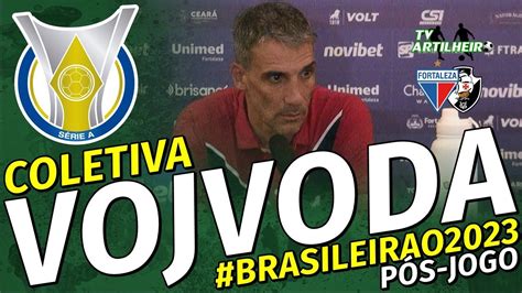 [série A 23] Coletiva Vojvoda Pós Jogo Fortaleza 2 X 0 Vasco Da Gama