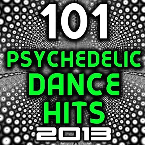 101 Psychedelic Dance Hits 2013 Best Of Top New Goa Psy Trance Hard Electronica Rave Anthems