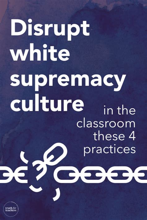 Truth For Teachers Practices To Disrupt White Supremacy Culture In