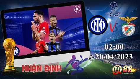 NHẬN ĐỊNH DỰ ĐOÁN KẾT QUẢ BÓNG ĐÁ Kèo Inter vs Benfica NGÀY 20 4