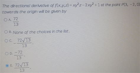 Solved The Directional Derivative Of F X Y Z Xy 2z 2xy 2 1 At The