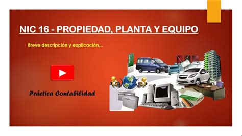 Conociendo La Nic Propiedad Planta Y Equipo Youtube