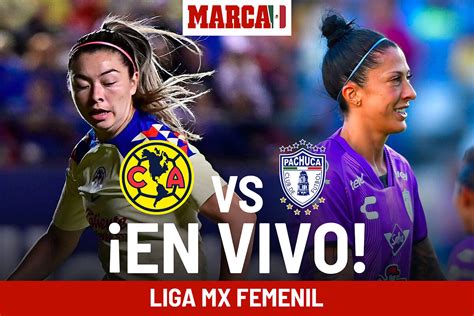 America Femenil Vs Pachuca Watch Live Updates Of The Liga Mx Femenil