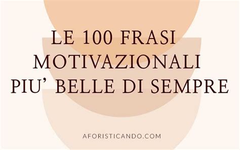 Le 100 Frasi Motivazionali più belle di sempre