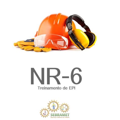 Sebramet - Serviço Brasileiro De Medicina E Segurança Do Trabalho - NR-6 Treinamento de EPI - Sebramet Segurança e Medicina do Trabalho