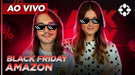 As Melhores Ofertas Da Black Friday Na Amazon Ign Ao Vivo Youtube