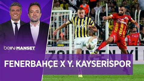 Fenerbah E X Y Kayserispor Bein Man Et Erdem Bitik U Ur