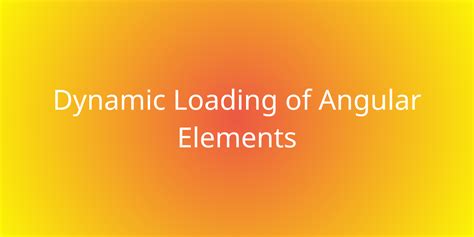 Dynamic Loading Of Angular Elements Snippets Borstch