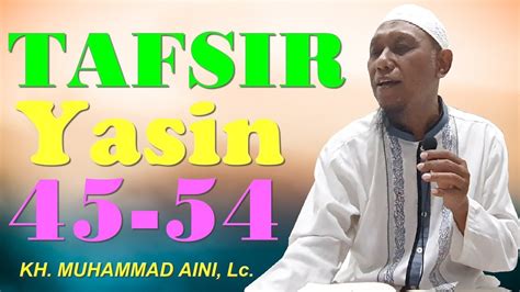 KH MUHAMMAD AINI Lc TAFSIR SURAT YASIN AYAT 45 54 YouTube