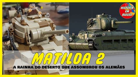 A rainha do deserto que assombrou os alemães Montagem do Matilda 2