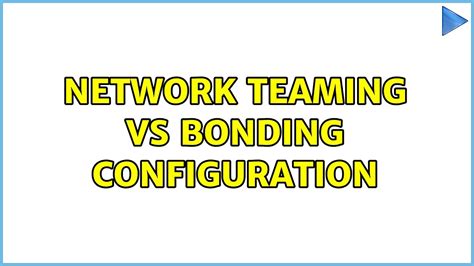 Network Teaming Vs Bonding Configuration Youtube