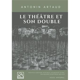 Le Théâtre et son double Nouvelle édition augmentée d une biographie d