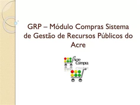 Ppt Grp M Dulo Compras Sistema De Gest O De Recursos P Blicos Do