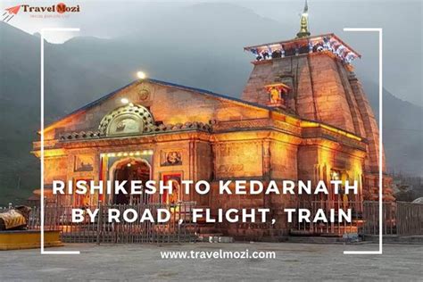 Rishikesh To Kedarnath Distance Km Road Car Train Travel Mozi