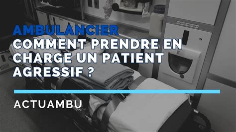 Comment Prendre En Charge Un Patient Agressif Youtube