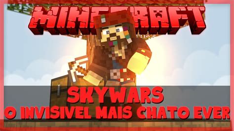 Minecraft Skywars O Cara Invis Vel Mais Chato De Todos Youtube