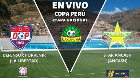 Copa Per Etapa Nacional Defensor Porvenir La Libertad Vs Star