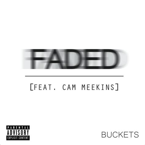 Stream Faded Feat Cam Meekins By Buckets Listen Online For Free On