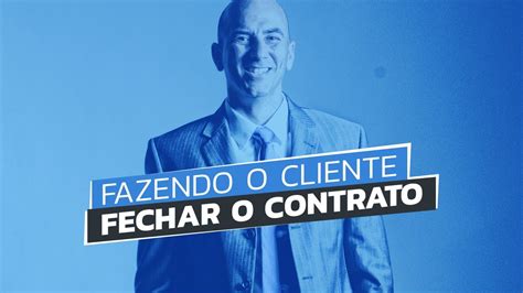 COMO FAZER O CLIENTE FECHAR CONTRATO YouTube